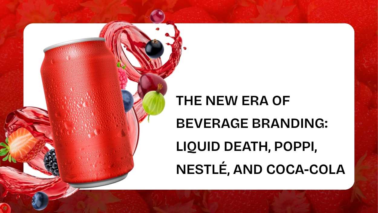 The New Era of Beverage Branding: Liquid Death, Poppi, Nestlé, and Coca-Cola
