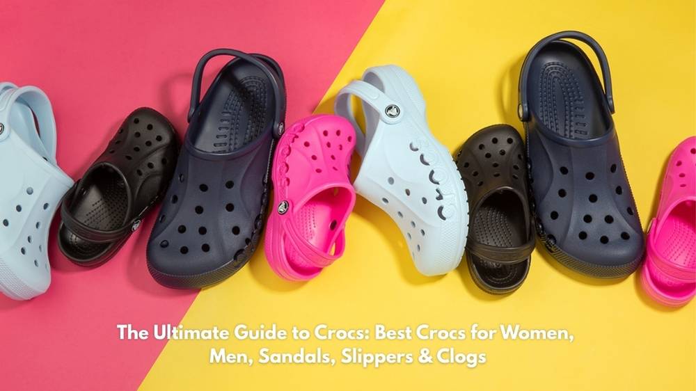 The Ultimate Guide to Crocs: Best Crocs for Women, Men, Sandals, Slippers & Clogs